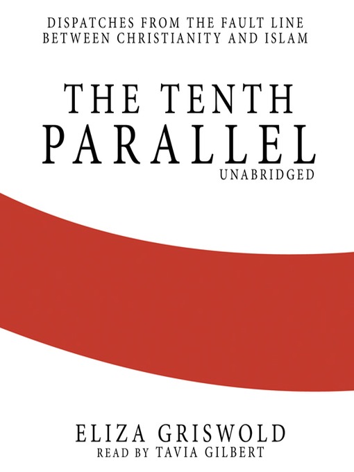 Title details for The Tenth Parallel by Eliza Griswold - Wait list
